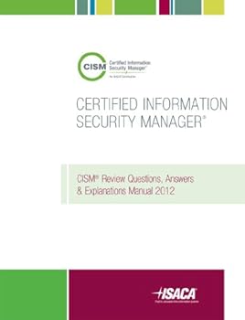 CISM Review Questions, Answers & Explanations Manual 2012