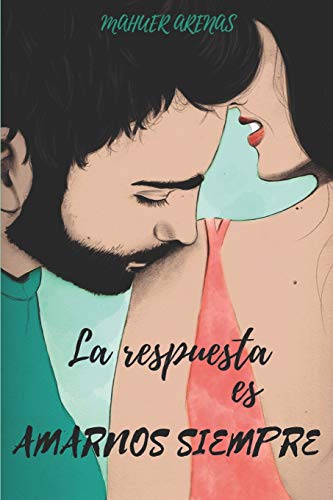 La respuesta es amarnos siempre (Spanish Edition)