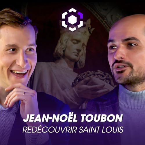 Ep. 27 Jean-Noël Toubon : « Saint Louis m'a réconcilié avec l'amour de mon pays » cover art