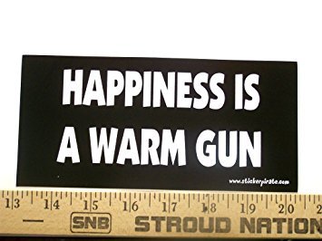 Happiness Is A Warm Gun Bumper Sticker/Decal Happiness Is A Warm Gun Bumper Sticker/Decal