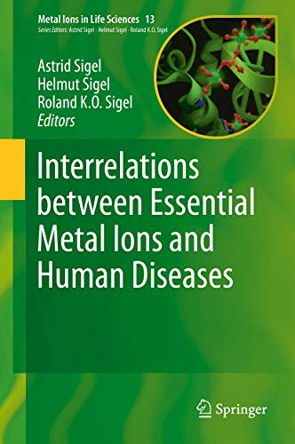 Interrelations between Essential Metal Ions and Human Diseases (Metal Ions in Life Sciences, 13)