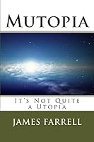 Mutopia: It's Not Quite a Utopia 1508675716 Book Cover