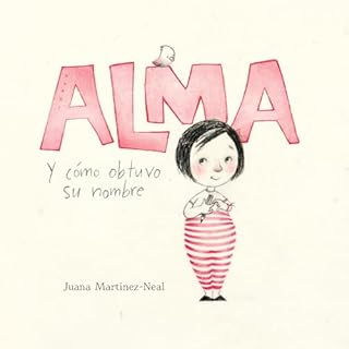 Alma y cómo obtuvo su nombre [Alma and How She Got Her Name] Audiolibro Por Juana Martinez-Neal arte de portada