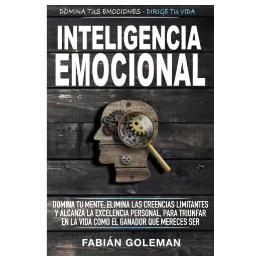 Inteligencia Emocional: Domina Tu Mente, Elimina Las Creencias Limitantes Y Alcanza La Excelencia Personal, Para Triunfar En La Vida Como El Ganador Que Mereces Ser.: 2 (Mente Indestructible)
