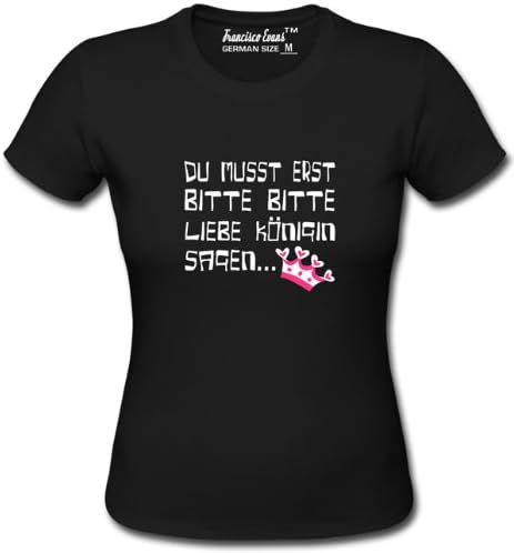 Du musst erst Bitte Bitte Liebe Königin sagen TShirt Frauen, Größe S