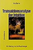 Transaktionsanalyse der Intuition: Ein Beitrag zur Ich-Psychologie - Eric Berne