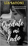  QUÉDATE A MI LADO: Young Adult. Novela Juvenil. Dos opuestos que se atraen y que están obligados por las circunstancias a pasar más tiempo juntos, pero ¿Podrán lidiar con sus miedos más profundos?