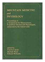 Mountain Medicine and Physiology: Proceedings of a Symposium Held by the Alpine Club at the National Mountaineering Centre, Plas Y Brenin, Capel Curig, North Wales, 26th-28th February 1975 B00T65EWPO Book Cover