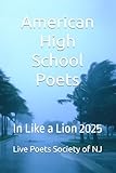 American High School Poets: In Like a Lion 2025 (American High School Poets 2024-2025)