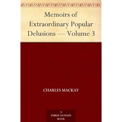 Memoirs of Extraordinary Popular Delusions &mdash; Volume 3