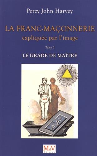 Télécharger La franc-maçonnerie expliquée par l'image : Tome 3, Le grade de Maître PDF Ebook En Ligne