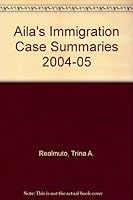Aila's Immigration Case Summaries 2004-05 1573701947 Book Cover
