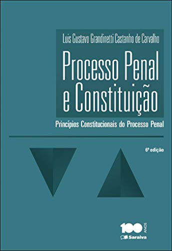 Processo Penal e Constituição – 6ª Edição 2014: princípios constitucionais do processo penal