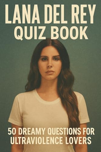 Lana Del Rey Quiz Book: 50 Dreamy Questions for Ultraviolence Lovers (Pop Singers Quiz Book Series 10)