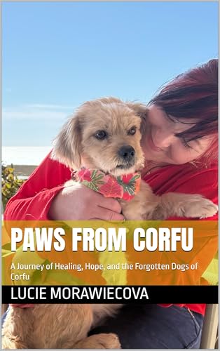 Paws From Corfu: A Journey of Healing, Hope, and the Forgotten Dogs of Corfu