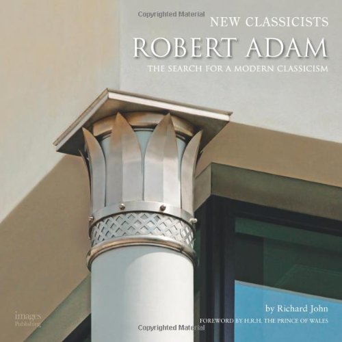 Robert Adam: The Search for A Modern Classicism (New Classicists)