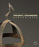 Powerful Headdresses: Africa | Asia