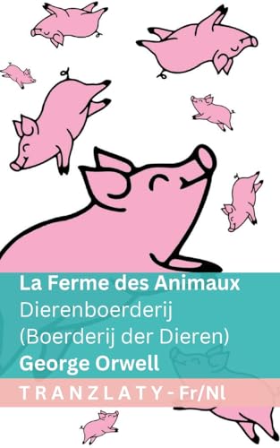 La Ferme des Animaux / Dierenboerderij (Boerderij der Dieren): Tranzlaty Français Nederlands (French Edition)