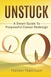 UNSTUCK: A Smart Guide to Purposeful Career Redesign