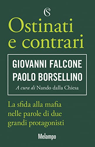 Ostinati e contrari. La sfida alla mafia nelle parole di due grandi protagonist