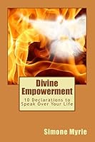 Divine Empowerment: 10 Declarations to Speak Over Your Life 1507618522 Book Cover