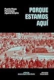 Porque Estamos Aquí: Puerto Rican Feminisms Against Empire