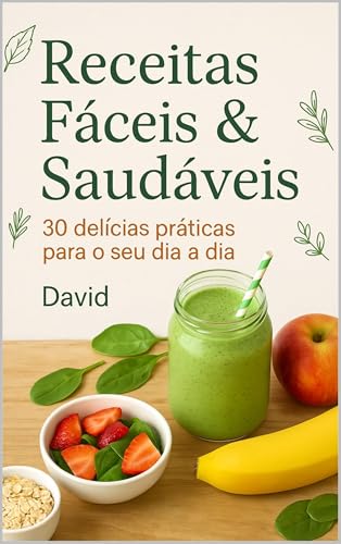 Receitas Fáceis e Saudáveis: 30 delícias práticas para o seu dia a dia! Receitas Fáceis e Saudáveis: 30 delícias práticas para o seu dia a dia!