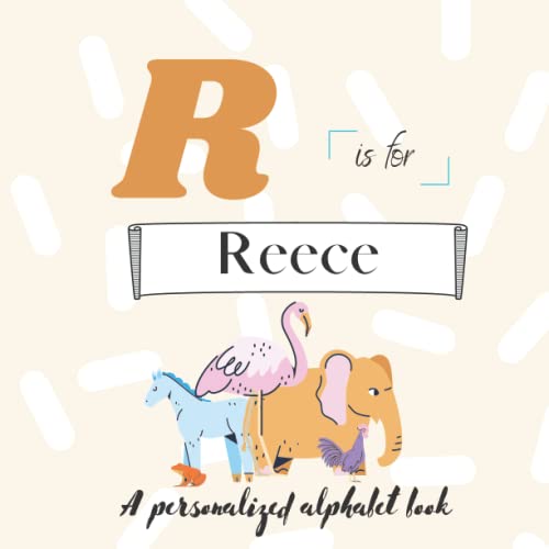 R is for Reece: A Custom Alphabet Book Personalized With Your Name