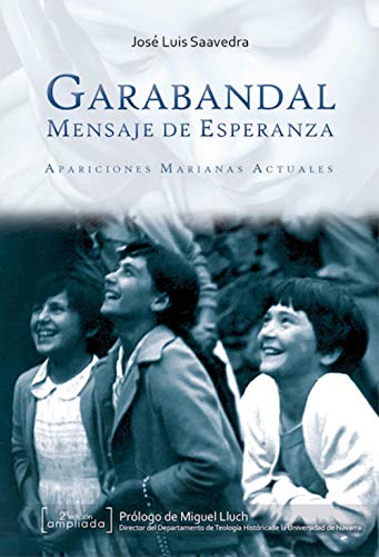 Garabandal Mensaje de Esperanza: Apariciones marianas actuales