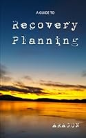 A Guide to Recovery Planning 1548835013 Book Cover