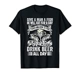 Give A Man A Fish He Will Eat For A Day - Funny Beer T-Shirt