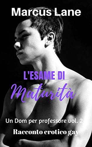 L'esame di maturità (Un Dom per professore Vol. 2) L'esame di maturità (Un Dom per professore Vol. 2)