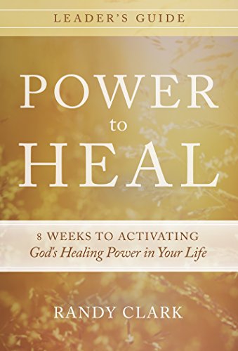 Power to Heal Leader's Guide: 8 Keys to Activating God's