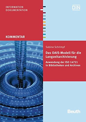 Das OAIS-Modell für die Langzeitarchivierung: Anwendung der ISO 14721 in Bibliotheken und Archiven (Beuth Kommentar) (German Edition)