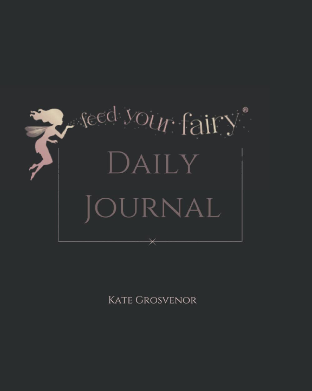 Feed Your Fairy Daily Journal (Black Cover): The journal that helps women to take beautiful care of themselves every single day