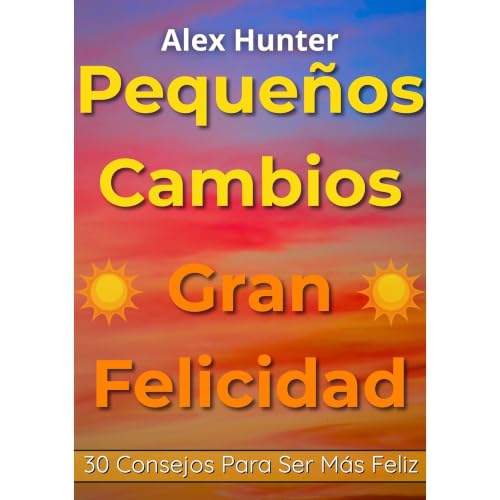Peque&ntilde;os Cambios, Gran Felicidad Audiobook By Alex Hunter cover art