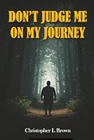 Don’t Judge Me On My Journey 1965138802 Book Cover
