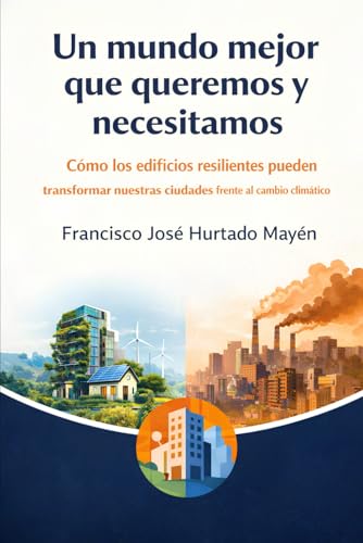 Un mundo mejor que queremos y necesitamos: Cómo los edificios resilientes pueden transformar nuestras ciudades frente al cambio climático