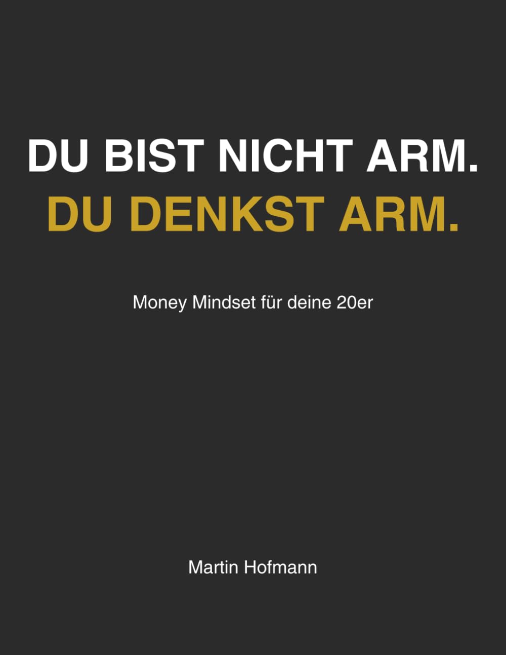 Du bist nicht arm. Du denkst arm.: Money Mindset für deine 20er