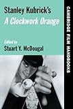  Stanley Kubrick\'s A Clockwork Orange (Cambridge Film Handbooks)