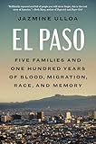El Paso: Five Families and One Hundred Years of Blood, Migration, Race, and Memory