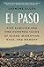 El Paso: Five Families and One Hundred Years of Blood, Migration, Race, and Memory