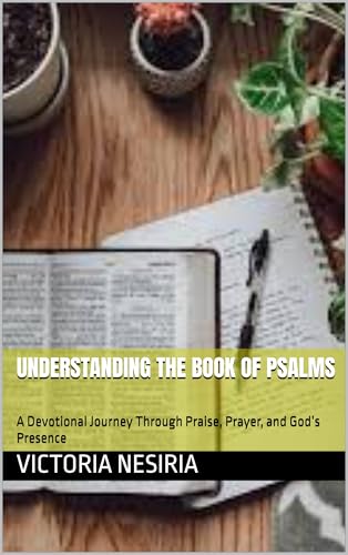 Understanding the Book of Psalms: A Devotional Journey Through Praise,