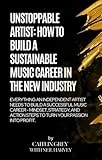 artiste engagé  UNSTOPPABLE ARTIST: How To Build A Sustainable Music Career In The New Industry (English Edition)