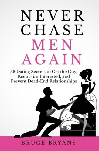 Never Chase Men Again: 38 Dating Secrets to Get... B09328MJDW Book Cover
