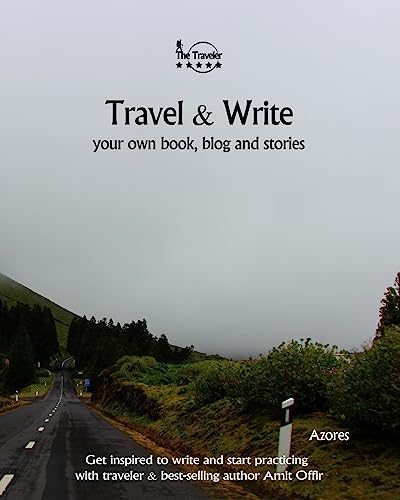 Travel & Write Your Own Book - Azores: Get inspired to write your own book and start practicing with traveler & best-selling author Amit Offir (Write & Travel)