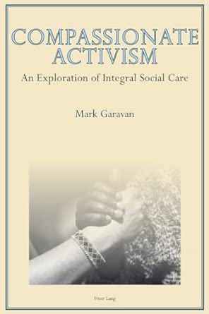 Compassionate Activism: An Exploration of Integral Social Care New Edition Compassionate Activism: An Exploration of Integral Social Care New Edition book cover
