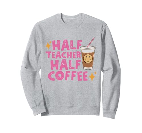 Half Teacher Half Coffee Teacher Shirt Coffee Teach Repeat Sweatshirt