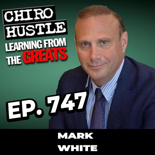 Saving People from Drugs and Surgery with Mark White (OmniWave) - Chiro Hustle Podcast 747
