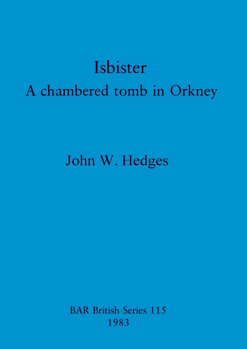Isbister: A chambered tomb in Orkney: 115 (British Archaeological Reports British Series)